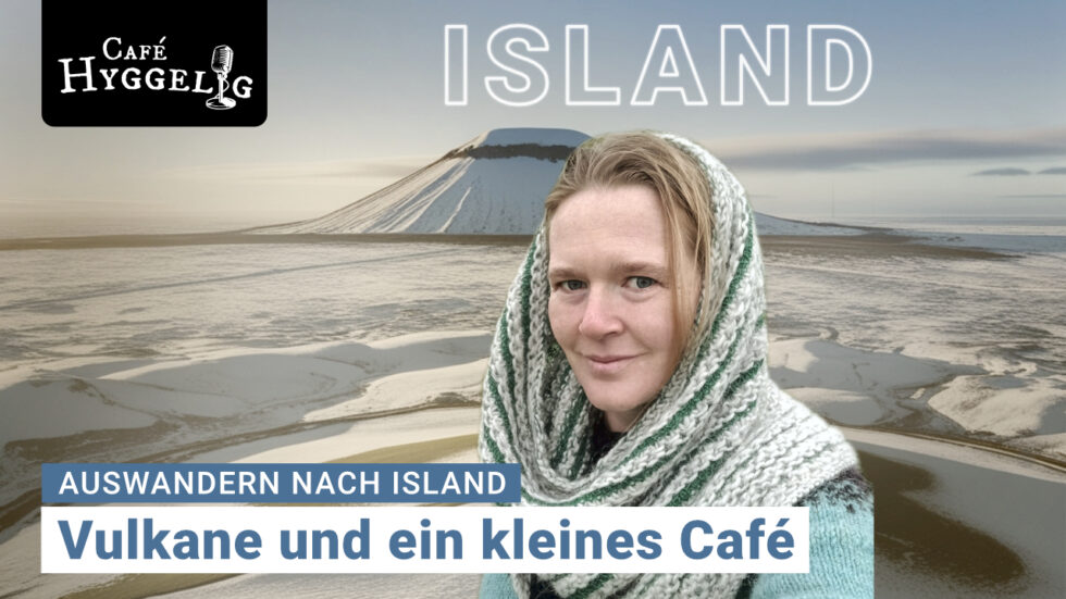 Auswandern nach Island | Café Hyggelig - der Podcast für Skandinavien-Auswanderer