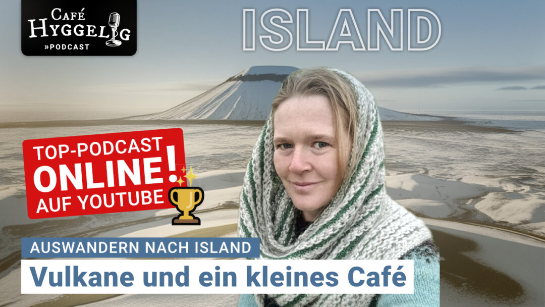 Auswandern nach Island | Café Hyggelig - der Podcast für Skandinavien-Auswanderer